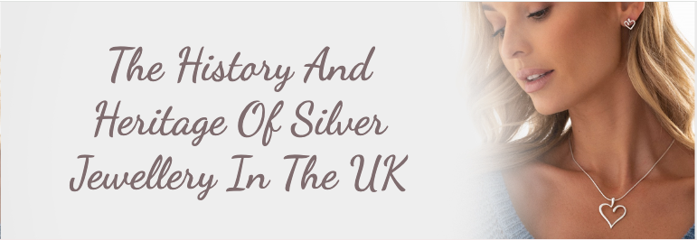 The History and Heritage of Silver Jewellery in the UK